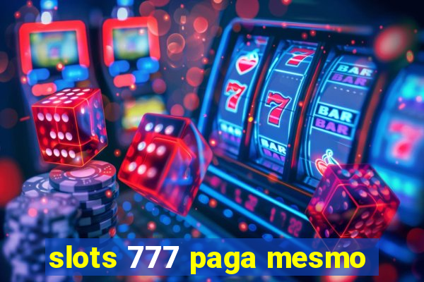 slots 777 paga mesmo